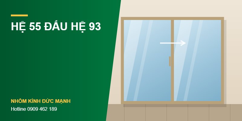 Cửa nhôm hệ 55 và hệ 93: chọn loại nào để tiết kiệm mà vẫn bền?